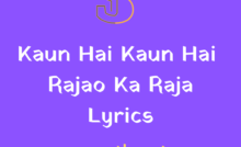 Kaun Hai Kaun Hai Rajaon Ka Raja